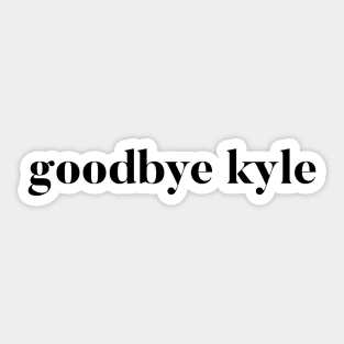 Goodbye Kyle. Real Housewives og Beverly Hills Ken Todd Quote Sticker